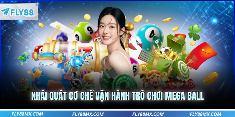 Khái quát cơ chế vận hành trò chơi mega ball